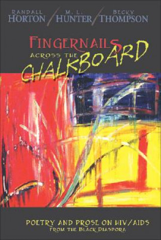 Książka Fingernails Across the Chalkboard: Poetry and Prose on HIV/AIDS from the Black Diaspora Randall Horton