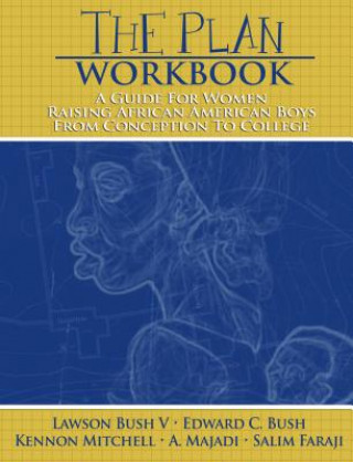 Kniha The Plan Workbook: A Guide for Women: Raising African American Boys from Conception to College Lawson Bush