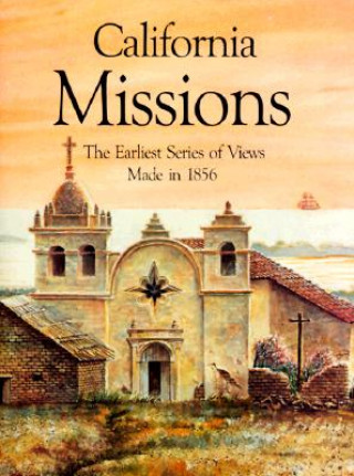 Kniha California Missions: The Earliest Series of Views Made in 1856 Bellerophon Books