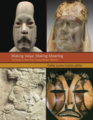 Książka Making Value, Making Meaning - Techne in the Pre-Columbian World Cathy Lynne Costin