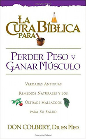 Kniha La Cura Biblica Para Perder Peso y Ganar Musculo = The Bible Cure for Weight Loss and Muscle Gain Don Colbert