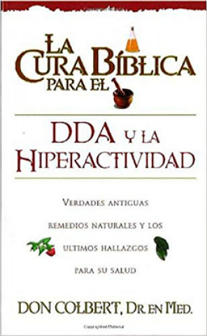 Carte La Cura Biblica Para el DDA y la Hiperactividad = The Bible Cure for ADD and Hiperactivity Don Colbert