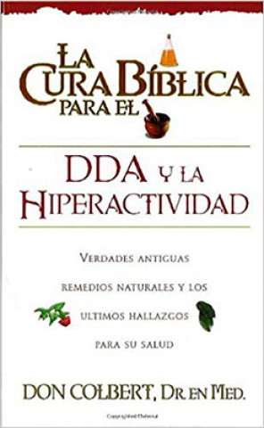 Kniha La Cura Biblica Para el DDA y la Hiperactividad = The Bible Cure for ADD and Hiperactivity Don Colbert