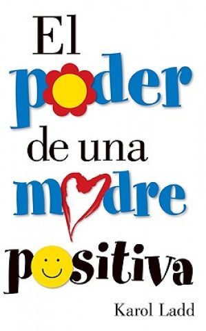 Książka El Poder de Una Madre Positiva = The Power of a Positive Mom Karol Ladd