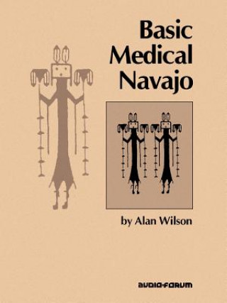 Carte Basic Medical Navajo: An Introductory Text in Communication Alan Wilson