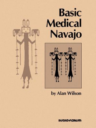 Kniha Basic Medical Navajo: An Introductory Text in Communication Alan Wilson