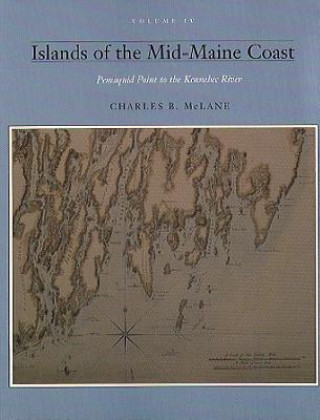 Kniha Islands of the Mid Coast, Vol IV: Pemiquid Point to the Machias River Charles B. McLane