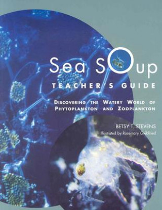 Carte Sea Soup Teacher's Guide: Discovering the Watery World of Phytoplankton Betsy T. Stevens
