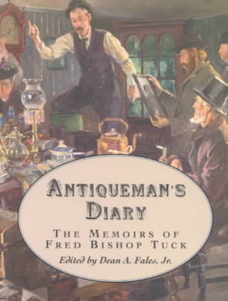 Libro Antiqueman's Diary: The Memoirs of Fred B. Tuck Fred Bishop Tuck