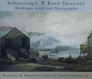 Kniha Rediscovering S. P. Rolt Triscott: Monhegan Island Artist and Photographer Richard H. Malone