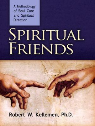 Kniha Spiritual Friends: A Methodology of Soul Care and Spiritual Direction Robert W. Kellemen