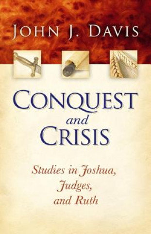 Kniha Conquest and Crisis: Studies in Joshua, Judges and Ruth John J. Davis