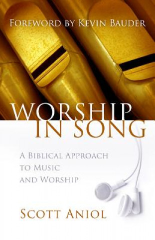 Kniha Worship in Song: A Biblical Approach to Music and Worship Scott Aniol