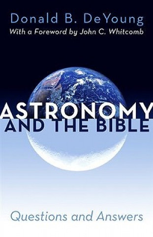 Книга Astronomy and the Bible Donald B. DeYoung