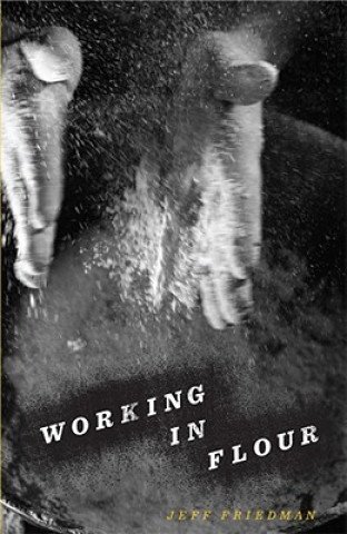 Kniha Working in Flour Jeff Friedman