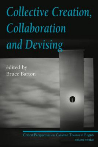 Livre Collective Creation, Collaboration and Devising Bruce Barton