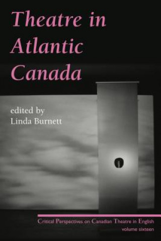 Knjiga Theatre in Atlantic Canada Linda Burnett