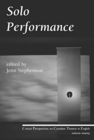 Книга Solo Performance: Critical Perspectives on Canadian Theatre in English; Vol. 20 Jenn Stephenson