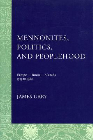 Kniha Mennonites, Politics, and Peoplehood James Urry