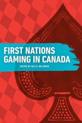 Книга First Nations Gaming in Canada Yale D. Belanger