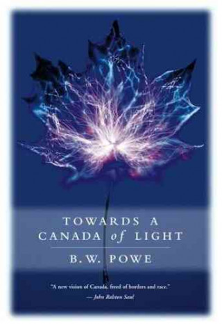 Kniha Towards a Canada of Light Bruce W. Powe