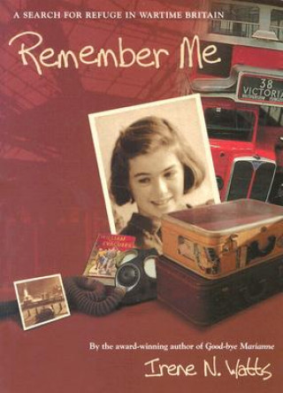 Книга Remember Me: A Search for Refuge in Wartime Britain Irene N. Watts
