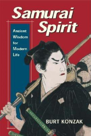 Kniha Samurai Spirit: Ancient Wisdom for Modern Life Burt Konzak