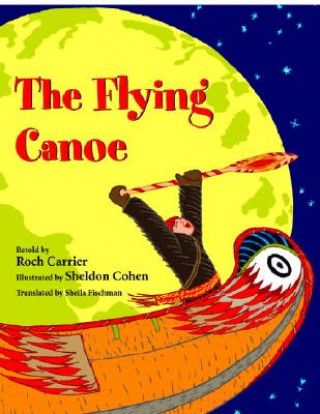 Kniha The Flying Canoe Roch Carrier