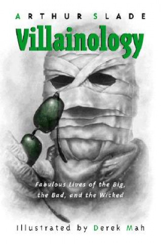 Kniha Villainology: Fabulous Lives of the Big, the Bad, and the Wicked Arthur Slade