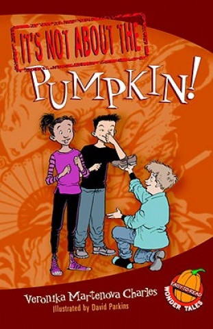 Kniha It's Not about the Pumpkin!: Easy-To-Read Wonder Tales Veronika Martenova Charles