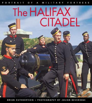 Kniha The Halifax Citadel: Portrait of a Military Fortress Brian Cuthbertson