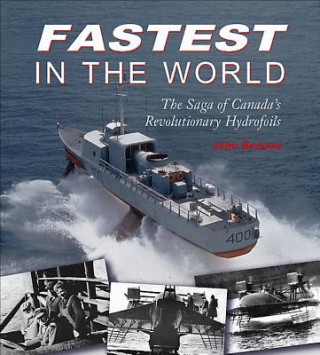 Książka Fastest in the World: The Saga of Canada's Revolutionary Hydrofoils John Boileau