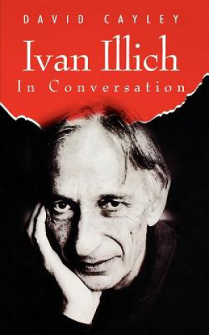 Kniha Ivan Illich in Conversation David Cayley