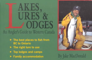 Kniha Lakes, Lures and Lodges: An Angler's Guide to Western Canada Jake MacDonald