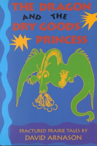 Könyv Dragon and the Dry Goods Princess David Arnason