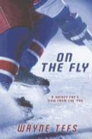 Book On the Fly: A Hockey Fan's View from the Barn Wayne Tefs