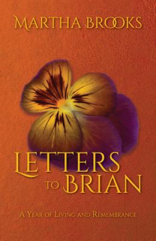 Könyv Letters to Brian: A Year of Living and Remembrance Martha Brooks