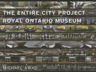 Könyv The Entire City Project: Royal Ontario Museum Michael Awad