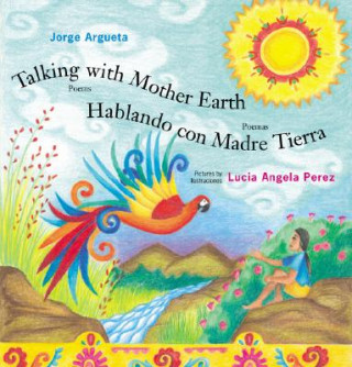 Könyv Talking with Mother Earth/Hablando con madre tierra Jorge Argueta