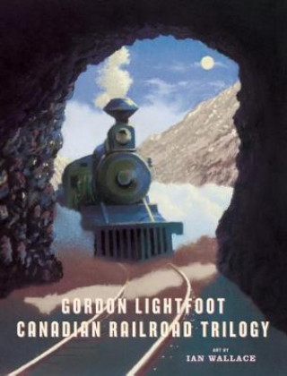 Książka Canadian Railroad Trilogy Gordon Lightfoot