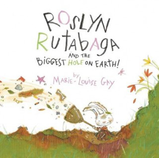 Książka Roslyn Rutabaga and the Biggest Hole on Earth! Marie-Louise Gay