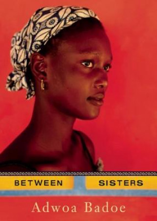 Kniha Between Sisters Adwoa Badoe