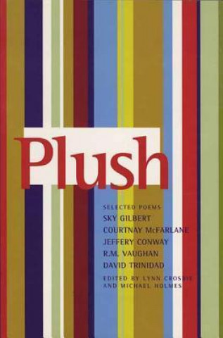 Buch Plush: Selected Poems of Sky Gilbert, Courtnay McFarlane, Jeffery Conway, R.M. Vaughan & David Trinidad Lynn Crosbie