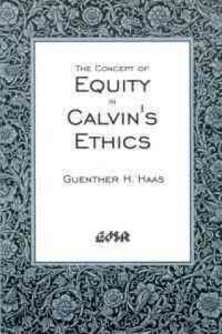 Kniha The Concept of Equity in Calvinas Ethics Guenther H. Haas