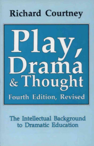 Kniha Play, Drama and Thought Richard Courtney