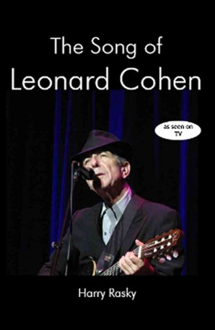 Kniha The Song of Leonard Cohen: Portrait of a Poet, a Friendship and a Film Harry Rasky