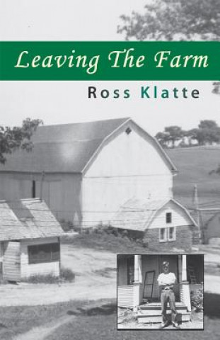 Kniha Leaving the Farm: Memories of Another Life Ross Klatte