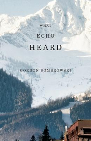 Knjiga What Echo Heard Gordon Sombrowski