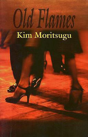 Könyv Old Flames Kim Moritsugu