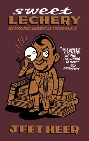 Kniha Sweet Lechery: Reviews, Essays & Profiles Jeet Heer